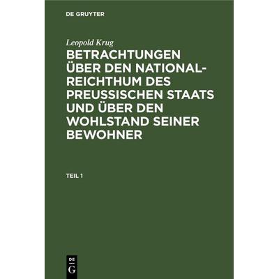 Leopold Krug: Betrachtungen über den National-Reichthum des preussischen Staats und über den Wohlstand seiner Bewohner. Teil 1, Gebundene Ausgabe von