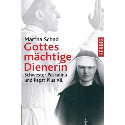Gottes mächtige Dienerin, Gebundene Ausgabe von Martha Schad, F. A. Herbig Verlagsbuchhandlung GmbH, 978-3-7766-2531-8