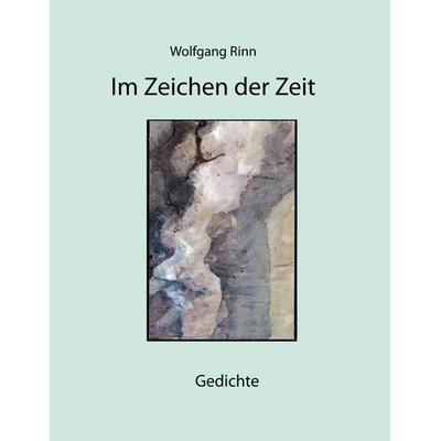 Im Zeichen der Zeit, Taschenbuch von Wolfgang Rinn, BoD – Books on Demand, 978-3-695-10321-8