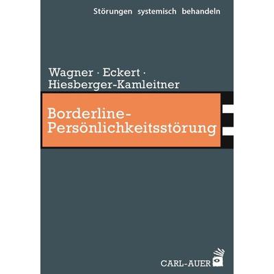 Borderline-Persönlichkeitsstörung, Taschenbuch von Elisabeth Wagner,Christoph Eckert,Katrin Hiesberger-Kamleitner, Carl-Auer Verlag GmbH,