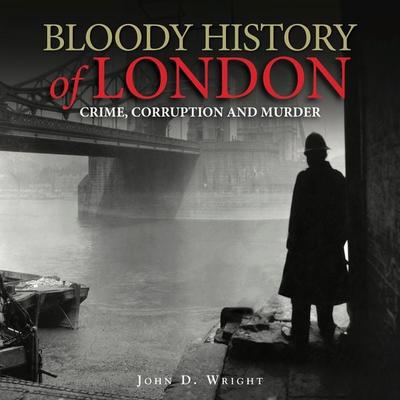 Bloody History of London - John D. Wright, Audio, 9781782745709