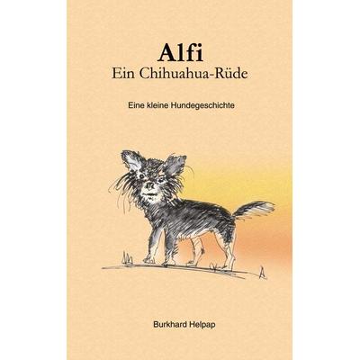Alfi, ein Chihuahuarüde, Taschenbuch von Burkhard Helpap, BoD – Books on Demand, 978-3-8334-0009-4
