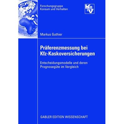 Präferenzmessung bei Kfz-Kaskoversicherungen, Taschenbuch von Markus Guthier, Betriebswirtschaftlicher Verlag Gabler, 978-3-8349-1096-7