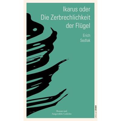 Ikarus oder die Zerbrechlichkeit der Flügel, Taschenbuch von Erich Sedlak, Löcker Verlag, 978-3-99098-037-8