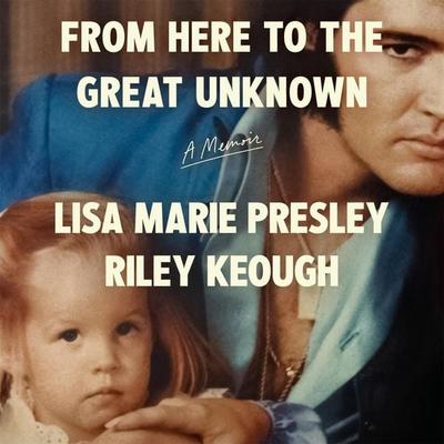 From Here to the Great Unknown: A Memoir - Lisa Marie Presley,Riley Keough, Audio, 9781035051083