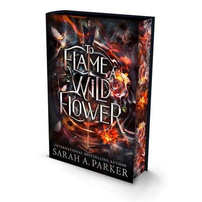 To Flame a Wild Flower. Special Deluxe Edition, Gebundene Ausgabe von Sarah A. Parker, HarperCollins, 978-0-00-881244-7