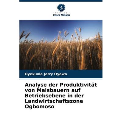 Analyse der Produktivität von Maisbauern auf Betriebsebene in der Landwirtschaftszone Ogbomoso, Taschenbuch von Oyekunle Jerry Oyewo, Verlag Unser