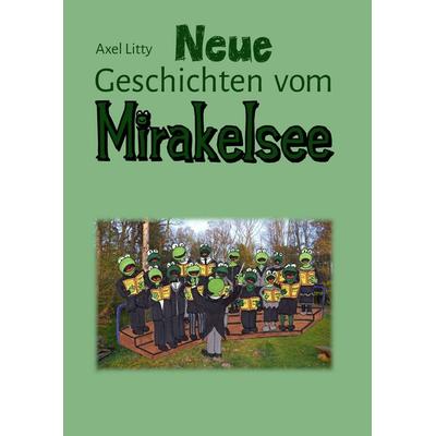 Neue Geschichten vom Mirakelsee, Gebundene Ausgabe von Axel Litty, BoD – Books on Demand, 978-3-7528-8517-0