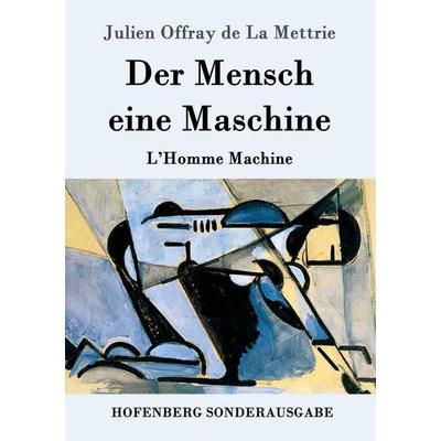 Der Mensch eine Maschine, Taschenbuch von Julien Offray de La Mettrie, Hofenberg, 978-3-8430-9009-4