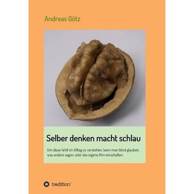 Selber denken macht schlau, Taschenbuch von Andreas Götz, Tredition, 978-3-7323-5324-8