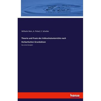 Theorie und Praxis des Volksschulunterrichts nach Herbartischen Grundsätzen, Taschenbuch von Wilhelm Rein,A. Pickel,E. Scheller, Hansebooks,