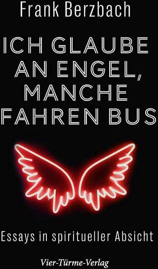 Frank Berzbach - Ich glaube an Engel – manche fahren Bus. Essays in spiritueller Absicht - Preis vom 11.10.2026 03:10:56 h