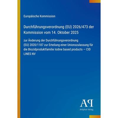 Durchführungsverordnung (EU) 2026/473 der Kommission vom 14. Oktober 2025, Taschenbuch von Europäische Kommission, Antiphon Verlag, 978-3-387-96518-6