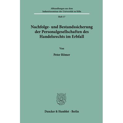 Nachfolge- und Bestandssicherung der Personalgesellschaften des Handelsrechts im Erbfall., Taschenbuch von Peter Römer, Duncker & Humblot,