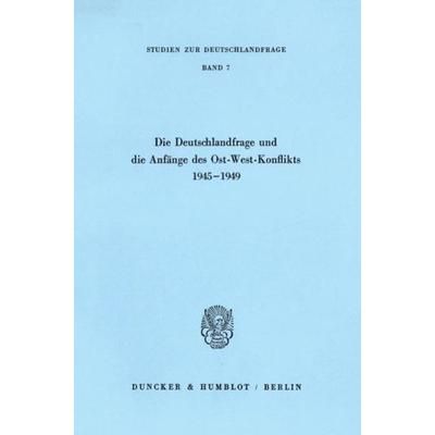 Die Deutschlandfrage und die Anfänge des Ost-West-Konflikts 1945–1949., Taschenbuch von , Duncker & Humblot, 978-3-428-05613-2