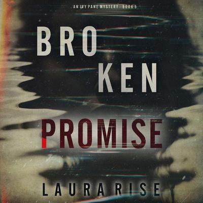Broken Promise (An Ivy Pane Suspense Thriller—Book 5) - Laura Rise, Audio, 9781094332963