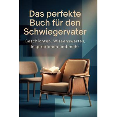 Das perfekte Buch für den Schwiegervater, Gebundene Ausgabe von Jakob Wolf, BoD - Books on Demand, 978-3-695-39301-5
