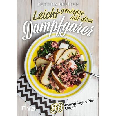 Leicht genießen mit dem Dampfgarer, Taschenbuch von Bettina Breiter, Riva, 978-3-7423-0654-8