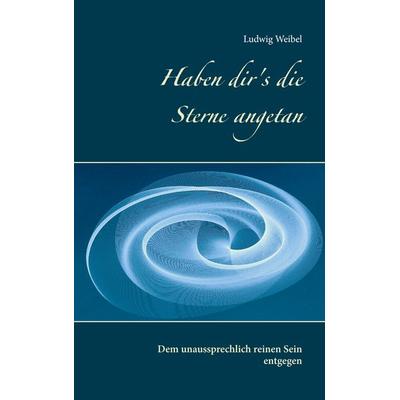 Haben dir's die Sterne angetan, Taschenbuch von Ludwig Weibel, BoD – Books on Demand, 978-3-7392-4410-5