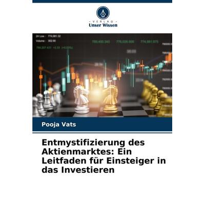 Entmystifizierung des Aktienmarktes: Ein Leitfaden für Einsteiger in das Investieren, Taschenbuch von Pooja Vats, Verlag Unser Wissen,