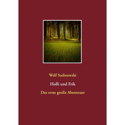 Holli und Frik, Taschenbuch von Welf Szebrowski, BoD – Books on Demand, 978-3-7347-7228-3