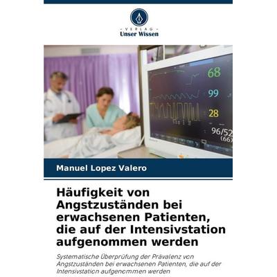 Häufigkeit von Angstzuständen bei erwachsenen Patienten, die auf der Intensivstation aufgenommen werden, Taschenbuch von Manuel Lopez Valero, Verlag