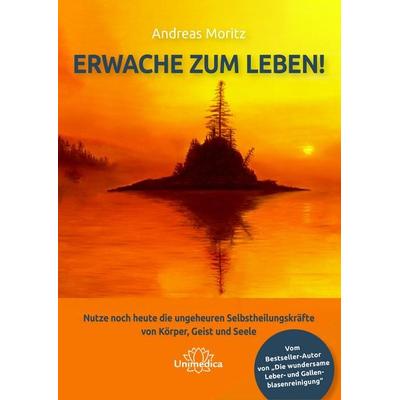 Erwache zum Leben!, Taschenbuch von Andreas Moritz, Unimedica, ein Imprint des Narayana Verlags, 978-3-96257-112-2