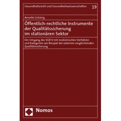 Öffentlich-rechtliche Instrumente der Qualitätssicherung im stationären Sektor, Taschenbuch von Annette Schönig, Nomos, 978-3-8329-3330-2