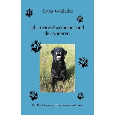 Ich, meine Zweibeiner und die Anderen, Taschenbuch von Luna Goldador, BoD – Books on Demand, 978-3-7578-1077-1
