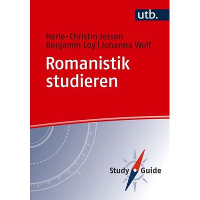 Romanistik studieren, Taschenbuch von Herle-Christin Jessen,Benjamin Loy,Johanna Wolf, Utb GmbH, 978-3-8252-6695-0