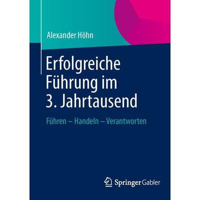 Erfolgreiche Führung im 3. Jahrtausend, Taschenbuch von Alexander Höhn, Springer Fachmedien Wiesbaden GmbH