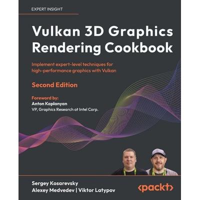 Vulkan 3D Graphics Rendering Cookbook - Second Edition, Taschenbuch von Sergey Kosarevsky,Alexey Medvedev,Viktor Latypov, Packt Publishing,