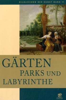 Lucia Impelluso - Bildlexikon der Kunst Band 11: Gärten, Parks und Labyrinthe: BD 11 - Preis vom 10.10.2026 11:48:34 h