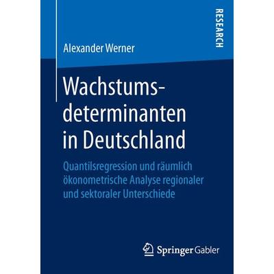 Wachstumsdeterminanten in Deutschland, Taschenbuch von Alexander Werner, Springer Fachmedien Wiesbaden GmbH, 978-3-658-11325-4