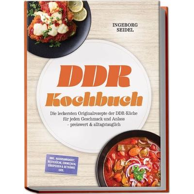DDR Kochbuch: Die leckersten Originalrezepte der DDR-Küche für jeden Geschmack und Anlass – preiswert & alltagstauglich – inkl. Hausmannskost,