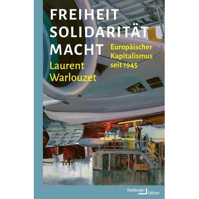 Freiheit, Solidarität, Macht, Gebundene Ausgabe von Laurent Warlouzet, Hamburger Edition, HIS, 978-3-9872200-7-4