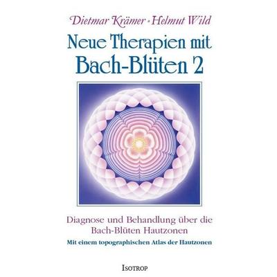 Neue Therapien mit Bach-Blüten 2, Gebundene Ausgabe von Dietmar Krämer,Helmut Wild, Isotrop-Verlag, 978-3-940395-17-7