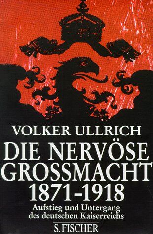 Volker Ullrich - Die nervöse Großmacht. Aufstieg und Untergang des deutschen Kaiserreichs 1871 - 1918 - Preis vom 30.09.2026 09:01:18 h