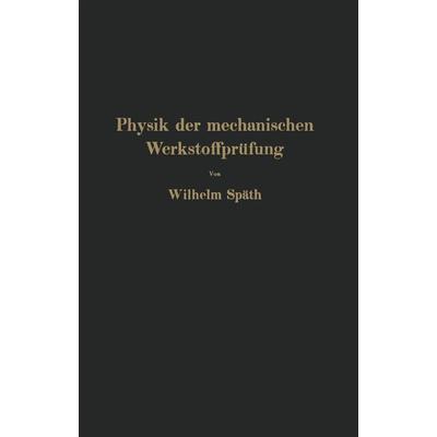 Physik der mechanischen Werkstoffprüfung, Taschenbuch von NA Späth, Springer Berlin, 978-3-642-98211-8