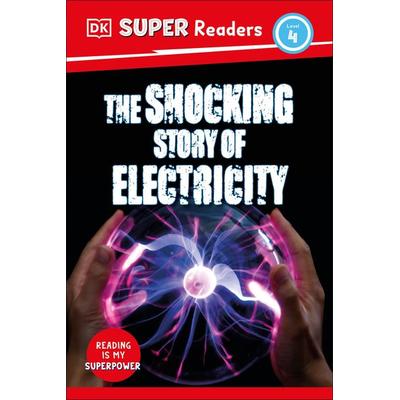 DK Super Readers Level 4 the Shocking Story of Electricity, Gebundene Ausgabe von DK, Dorling Kindersley USA, 978-0-7440-7317-1