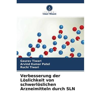 Verbesserung der Löslichkeit von schwerlöslichen Arzneimitteln durch SLN, Taschenbuch von Gaurav Tiwari,Arvind Kumar Patel,Ruchi Tiwari, Verlag Unser