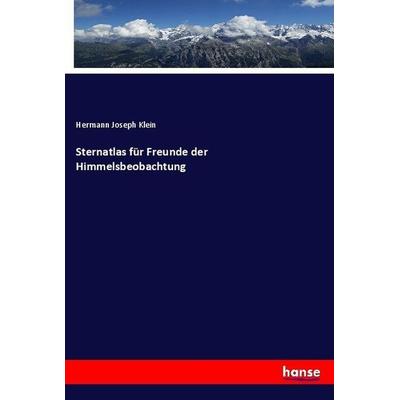 Sternatlas für Freunde der Himmelsbeobachtung, Taschenbuch von Hermann Joseph Klein, Hansebooks, 978-3-7434-4753-0
