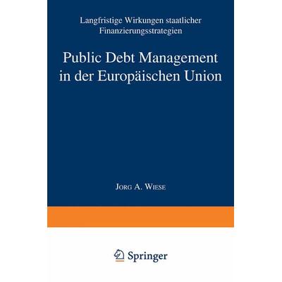 Public Debt Management in der Europäischen Union, Taschenbuch von Jörg Andreas Wiese, Deutscher Universitätsverlag, 978-3-8244-7213-0