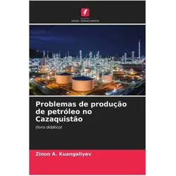 Problemas de produção de petróleo no Cazaquistão, Fachbücher von Zinon A. Kuangaliyev