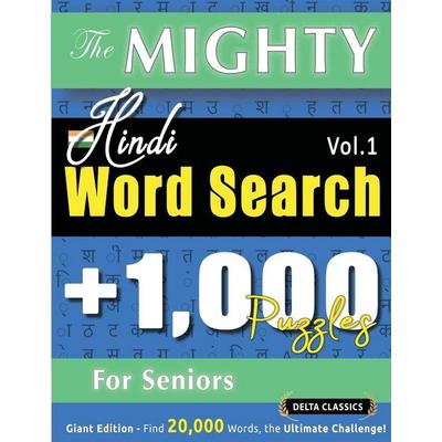 The Mighty Hindi Word Search - 1,000 Puzzles For Seniors - Delta Classics - Giant Edition - Find 20,000 Words, The Ultimate Challenge!, Taschenbuch