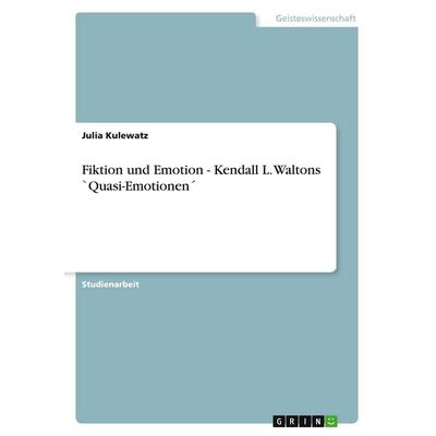 Fiktion und Emotion - Kendall L. Waltons `Quasi-Emotionen´, Taschenbuch von Julia Kulewatz, GRIN, 978-3-640-18252-7