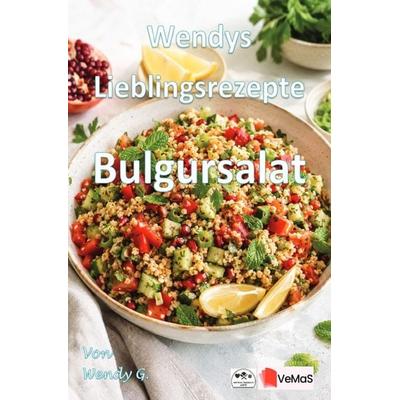 Wendys Lieblingsrezepte - Bulgursalat, Taschenbuch von Wendy G., Epubli, 978-3-565-59346-0