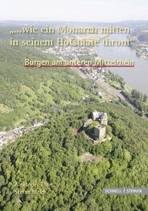 Alexander Thon - ... wie ein Monarch mitten in seinem Hofstaate thront. Burgen am unteren Mittelrhein - Preis vom 09.10.2026 07:28:09 h
