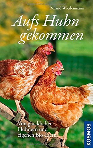 Roland Wiedenmann - Aufs Huhn gekommen: Von glücklichen Hühnern und eigenen Bio-Eiern - Preis vom 09.10.2026 07:28:09 h