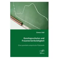 Ganztagsschulen und Frauenerwerbstätigkeit, Fachbücher von Simon Hass